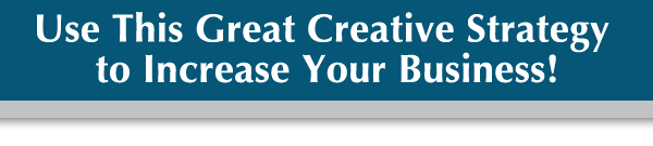 Use This Great Creative Strategy to Increase Your Busines!